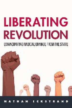 Liberating Revolution de Nathan Eckstrand