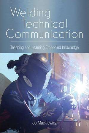 Welding Technical Communication de Jo Mackiewicz