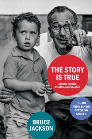 The Story Is True, Second Edition, Revised and Expanded de Bruce Jackson