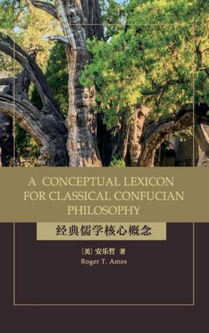 A Conceptual Lexicon for Classical Confucian Philosophy de Roger T. Ames