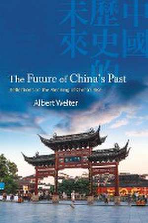 The Future of China's Past de Albert Welter