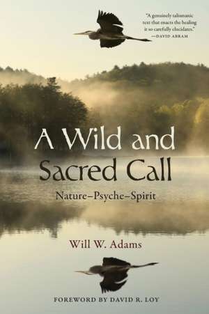 A Wild and Sacred Call de Will W. Adams