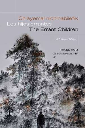 Ch'ayemal nich'nabiletik / Los hijos errantes / The Errant Children de Mikel Ruiz