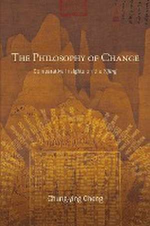 The Philosophy of Change de Chung-Ying Cheng