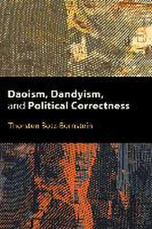 Daoism, Dandyism, and Political Correctness de Thorsten Botz-Bornstein