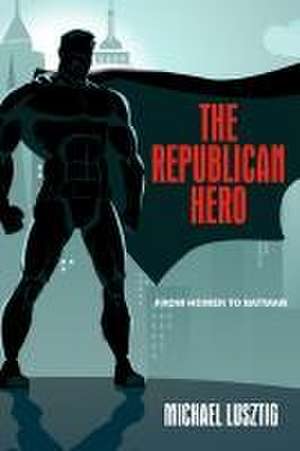 The Republican Hero de Michael Lusztig