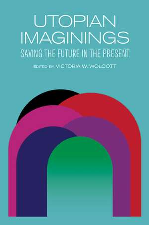 Utopian Imaginings de Victoria V. Wolcott