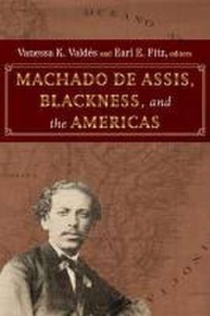 Machado de Assis, Blackness, and the Americas de Vanessa K Valdés