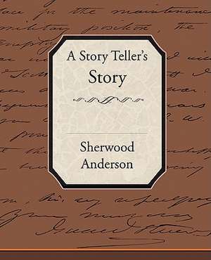 A Story Tellers Story de Sherwood Anderson