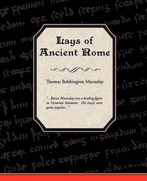 Lays of Ancient Rome de Thomas Babington Macaulay