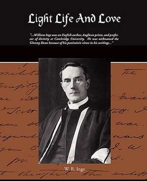 Light Life and Love de W. R. INGE