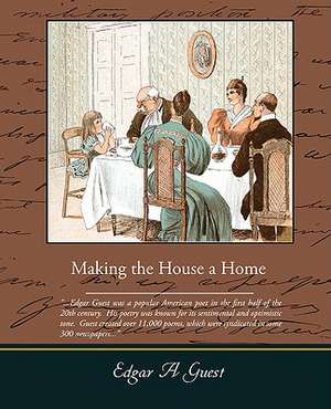 Making the House a Home de Edgar Albert Guest