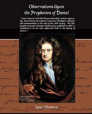 Observations Upon the Prophecies of Daniel: Administrator de Isaac Newton