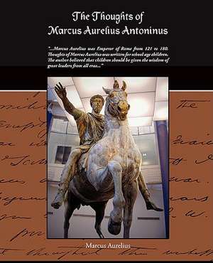 The Thoughts of Marcus Aurelius Antoninus: Administrator de Marcus Aurelius