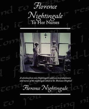 Florence Nightingale to Her Nurses: Administrator de Florence Nightingale