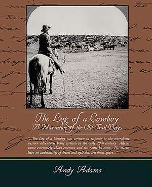 The Log of a Cowboy a Narrative of the Old Trail Days: Administrator de Andy Adams