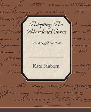 Adopting an Abandoned Farm: Administrator de Kate Sanborn