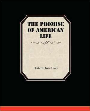 The Promise of American Life: Administrator de Herbert David Croly