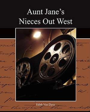 Aunt Jane's Nieces Out West de Edith Van Dyne