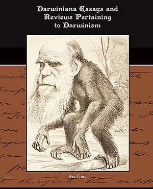 Darwiniana Essays and Reviews Pertaining to Darwinism de Asa Gray