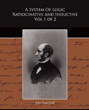 A System of Logic Ratiocinative and Inductive Vol 1 of 2: The Girl Who Laughed de John Stuart Mill