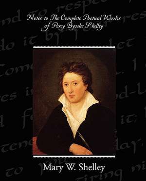 Notes to the Complete Poetical Works of Percy Bysshe Shelley de Mary Wollstonecraft Shelley