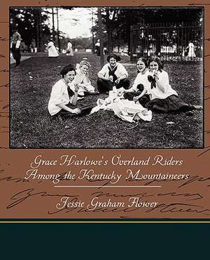 Grace Harlowe's Overland Riders Among the Kentucky Mountaineers de Jessie Graham Flower