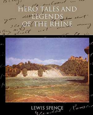 Hero Tales and Legends of the Rhine de Lewis Spence