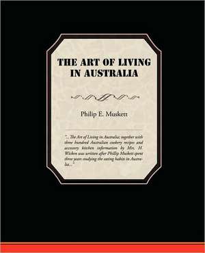 The Art of Living in Australia de Philip E. Muskett