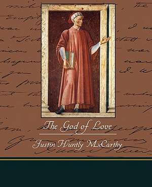 The God of Love de Justin Huntly McCarthy