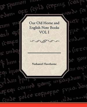 Our Old Home and English Note Books Vol I: Preface on Doctors de Nathaniel Hawthorne