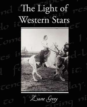 The Light of the Western Stars: Its Constitution, Tendencies, and Destiny de Zane Grey