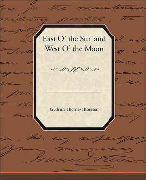 East O' the Sun and West O' the Moon de Gudrun Thorne-Thomsen