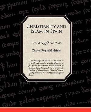 Christianity and Islam in Spain de Charles Reginald Haines