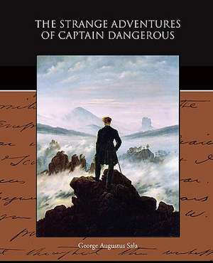 The Strange Adventures of Captain Dangerous de George Augustus Sala