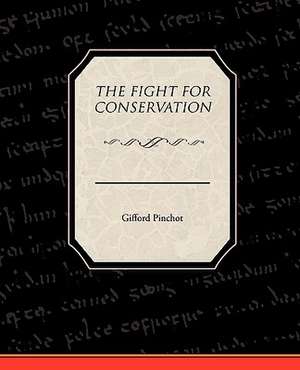 The Fight for Conservation: One Hundred Lyrics de Gifford Pinchot