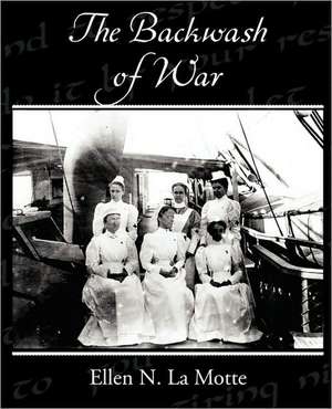 The Backwash of War de Ellen N. La Motte