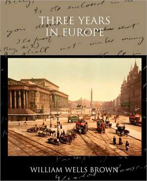 Three Years in Europe de William Wells Brown