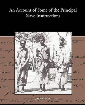 An Account of Some of the Principal Slave Insurrections de Joshua Coffin