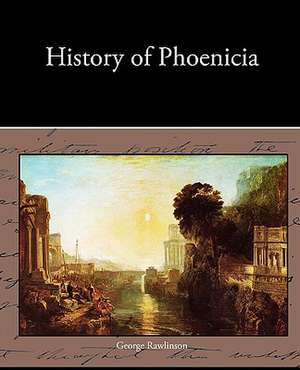 History of Phoenicia de George Rawlinson