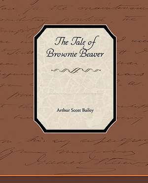 The Tale of Brownie Beaver de Arthur Scott Bailey