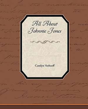 All about Johnnie Jones: A Romance of an Old World de Carolyn Verhoeff