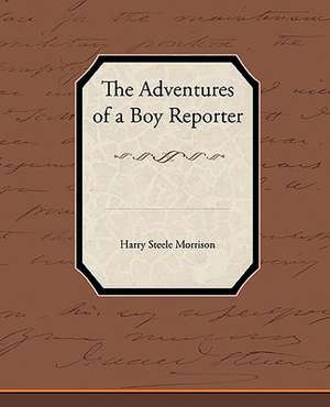 The Adventures of a Boy Reporter de Harry Steele Morrison