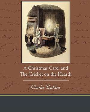 A Christmas Carol and the Cricket on the Hearth de Charles Dickens