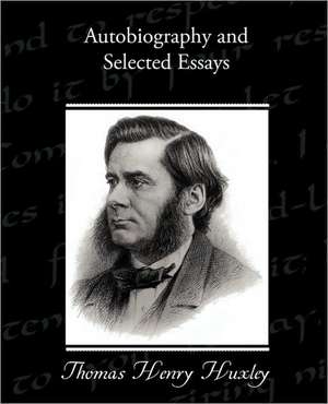 Autobiography and Selected Essays de Thomas Henry Huxley