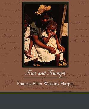 Trial and Triumph de Frances Ellen Watkins Harper