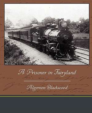 A Prisoner in Fairyland de Algernon Blackwood