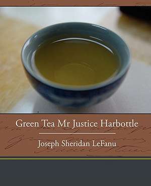 Green Tea Mr. Justice Harbottle de Joseph Sheridan Lefanu