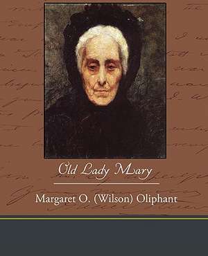 Old Lady Mary de Margaret O. (Wilson) Oliphant