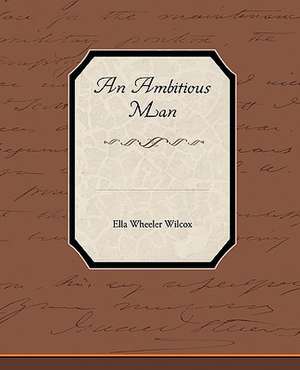 An Ambitious Man de Ella Wheeler Wilcox